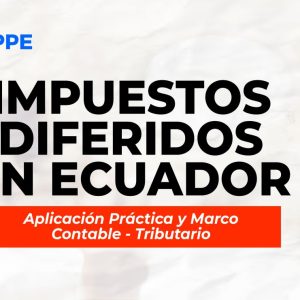 PRESENCIAL: Impuestos Diferidos en Ecuador - 16 al 19 diciembre 2025